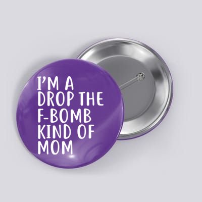 I'm A Drop The F-Bomb Kind Of Mom1 Button