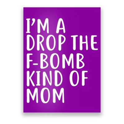I'm A Drop The F-Bomb Kind Of Mom1 Poster