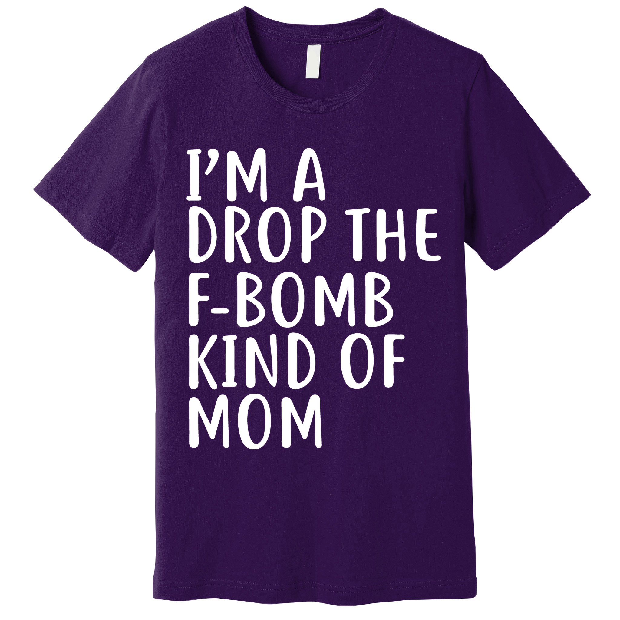 I'm A Drop The F-Bomb Kind Of Mom1 Premium T-Shirt