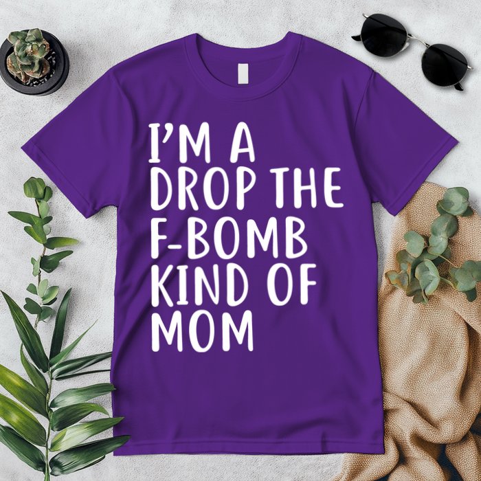 I'm A Drop The F-Bomb Kind Of Mom1 Premium T-Shirt