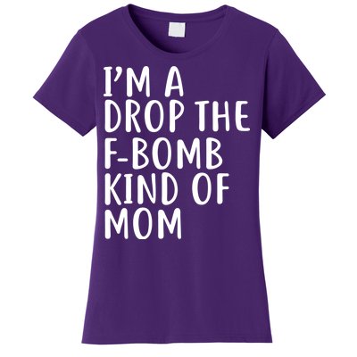 I'm A Drop The F-Bomb Kind Of Mom1 Women's T-Shirt