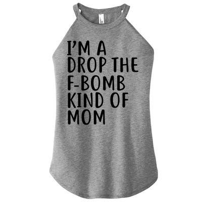 I'm A Drop The F-Bomb Kind Of Mom1 Women's Perfect Tri Rocker Tank