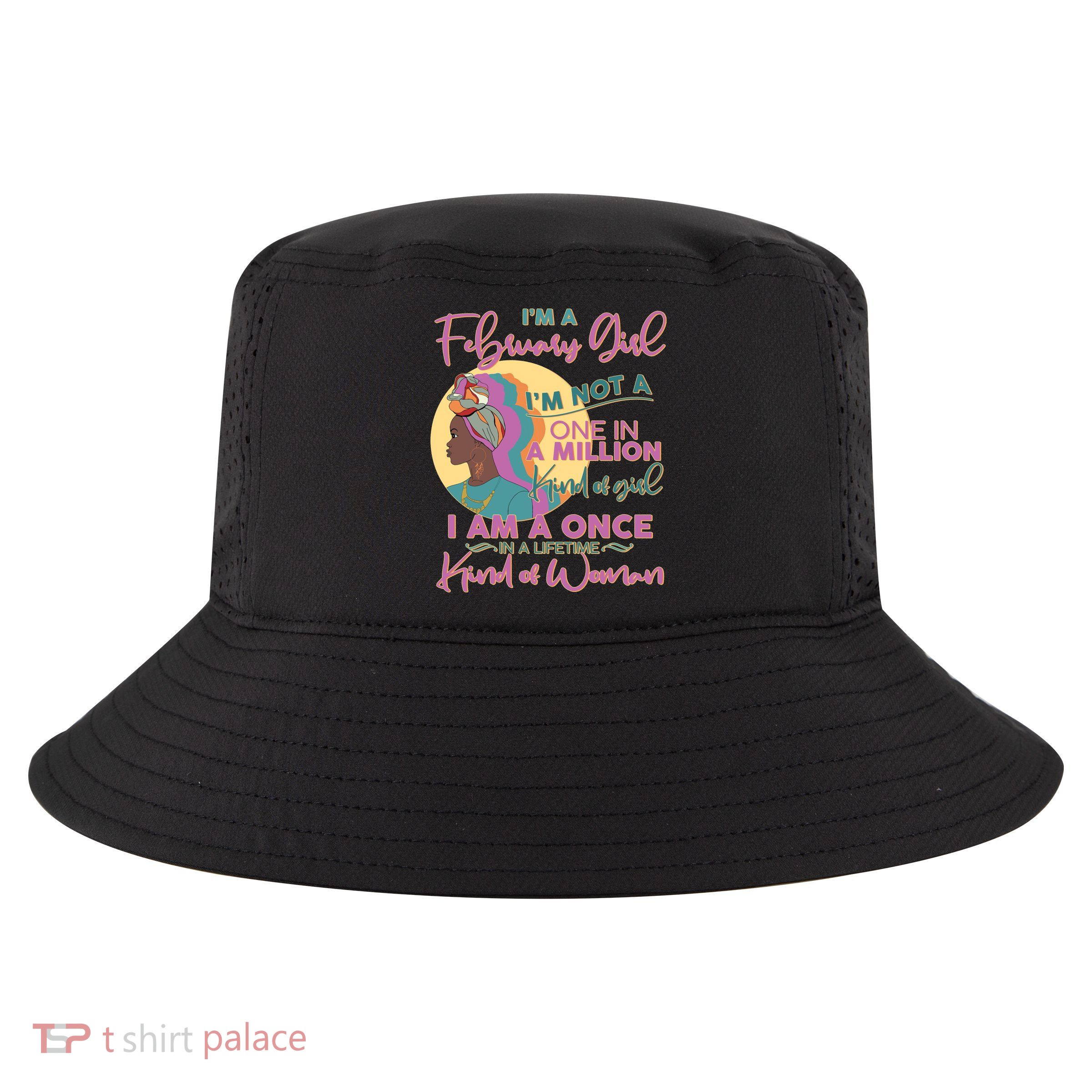 I'm A February Girl I Am A Once In A Lifetime Kind Of Woman Cool Comfort Performance Bucket Hat
