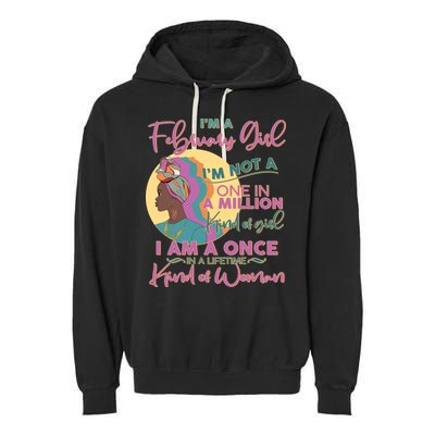 I'm A February Girl I Am A Once In A Lifetime Kind Of Woman Garment-Dyed Fleece Hoodie