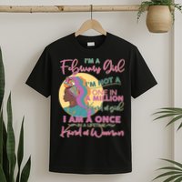I'm A February Girl I Am A Once In A Lifetime Kind Of Woman T-Shirt