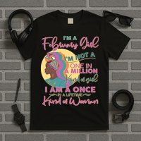 I'm A February Girl I Am A Once In A Lifetime Kind Of Woman T-Shirt