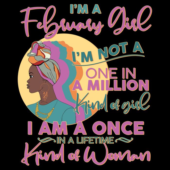I'm A February Girl I Am A Once In A Lifetime Kind Of Woman T-Shirt