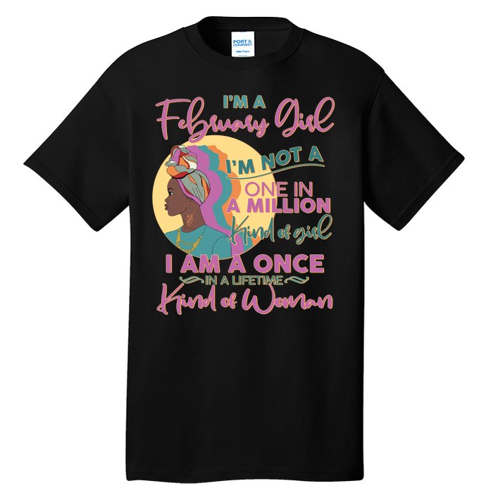 I'm A February Girl I Am A Once In A Lifetime Kind Of Woman Tall T-Shirt