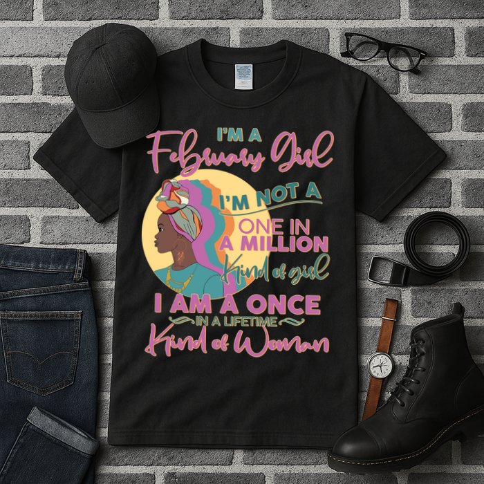 I'm A February Girl I Am A Once In A Lifetime Kind Of Woman Tall T-Shirt