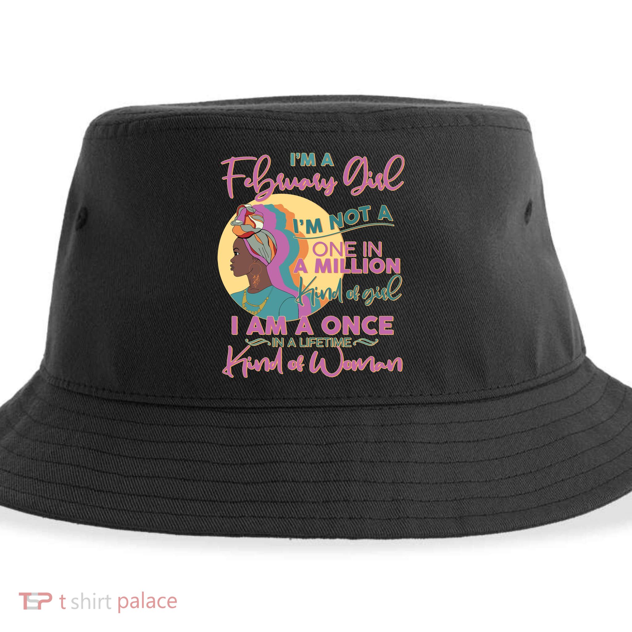 I'm A February Girl I Am A Once In A Lifetime Kind Of Woman Sustainable Bucket Hat