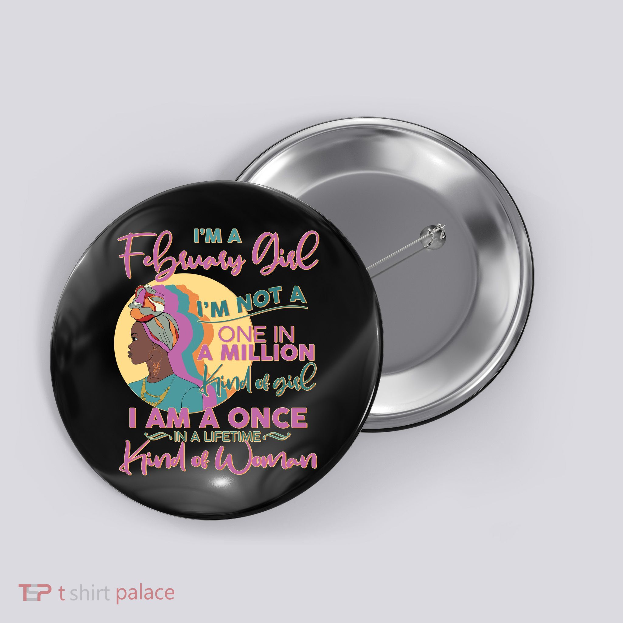 I'm A February Girl I Am A Once In A Lifetime Kind Of Woman Button