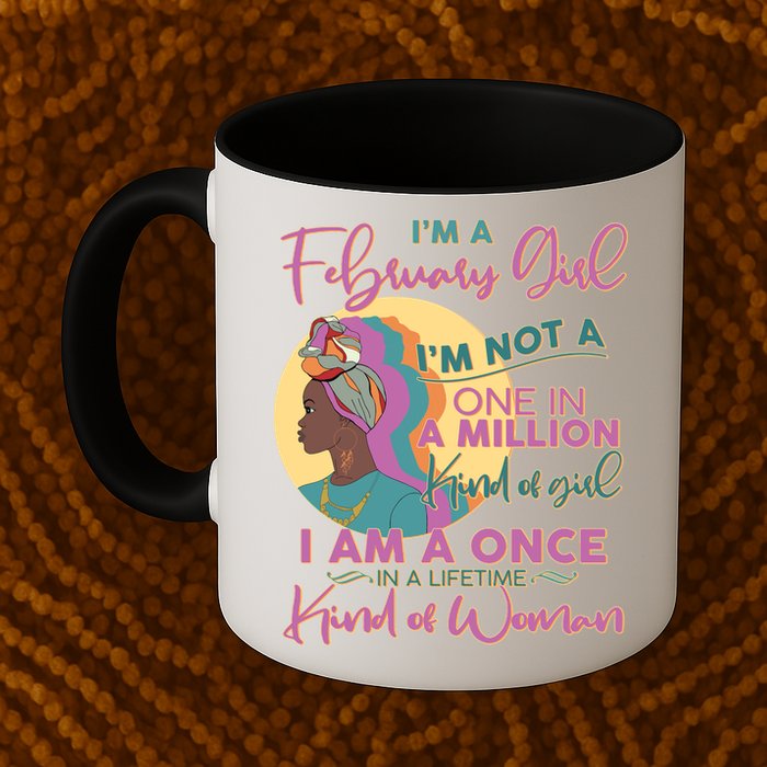 I'm A February Girl I Am A Once In A Lifetime Kind Of Woman Mug