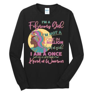 I'm A February Girl I Am A Once In A Lifetime Kind Of Woman Tall Long Sleeve T-Shirt