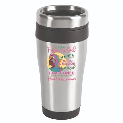 I'm A February Girl I Am A Once In A Lifetime Kind Of Woman 16oz Travel Tumbler