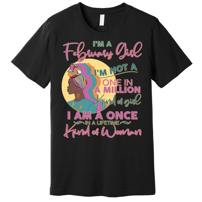 I'm A February Girl I Am A Once In A Lifetime Kind Of Woman Premium T-Shirt