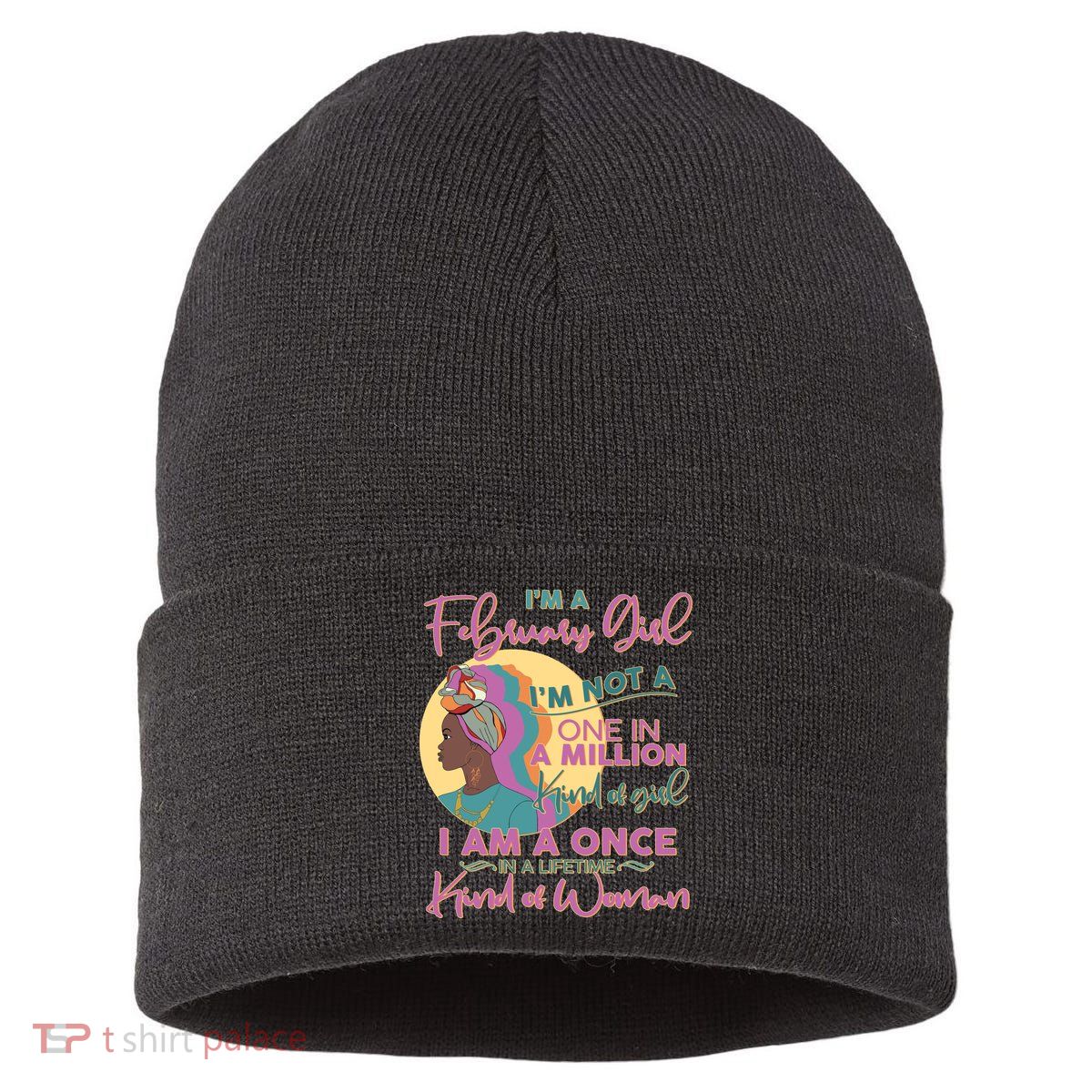 I'm A February Girl I Am A Once In A Lifetime Kind Of Woman Sustainable Knit Beanie