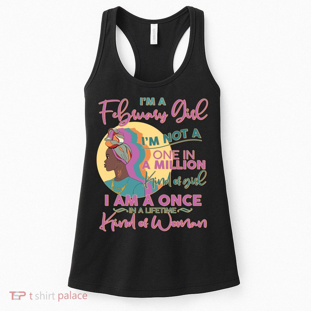 I'm A February Girl I Am A Once In A Lifetime Kind Of Woman Womens Tank Top