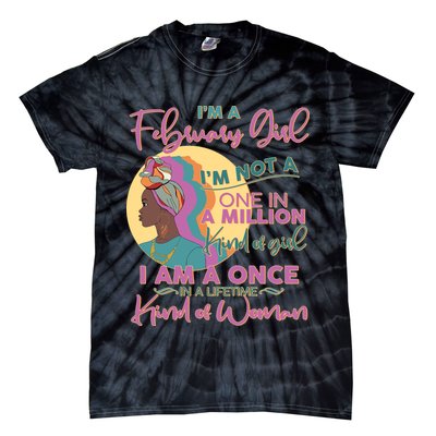 I'm A February Girl I Am A Once In A Lifetime Kind Of Woman Tie-Dye T-Shirt