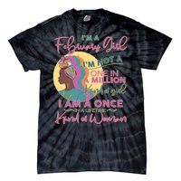 I'm A February Girl I Am A Once In A Lifetime Kind Of Woman Tie-Dye T-Shirt