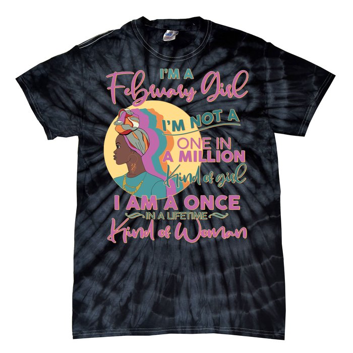 I'm A February Girl I Am A Once In A Lifetime Kind Of Woman Tie-Dye T-Shirt