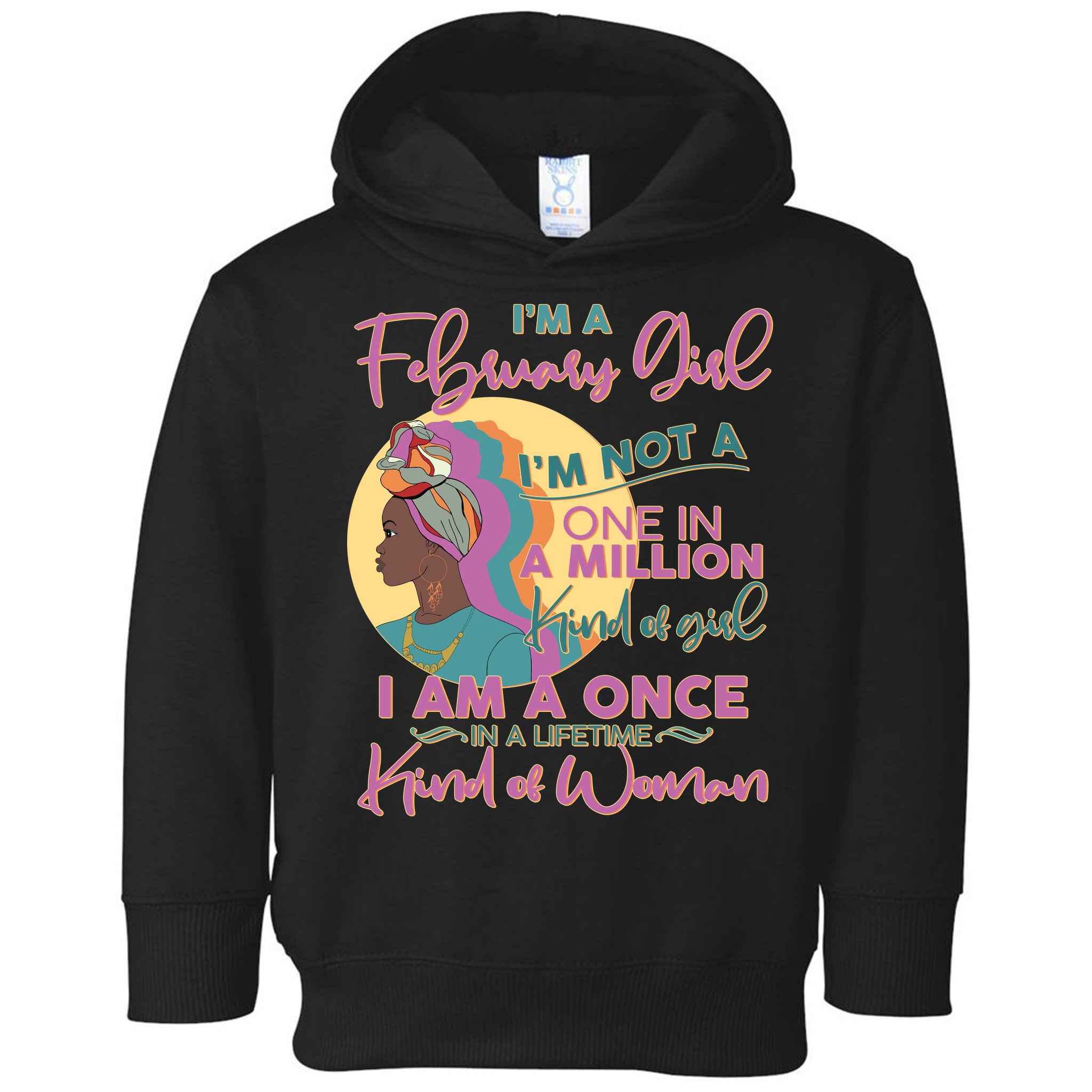 I'm A February Girl I Am A Once In A Lifetime Kind Of Woman Toddler Hoodie