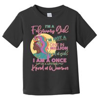 I'm A February Girl I Am A Once In A Lifetime Kind Of Woman Toddler T-Shirt
