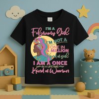 I'm A February Girl I Am A Once In A Lifetime Kind Of Woman Toddler T-Shirt