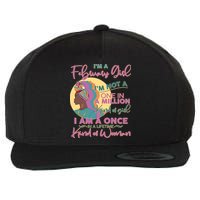 I'm A February Girl I Am A Once In A Lifetime Kind Of Woman Wool Snapback Cap