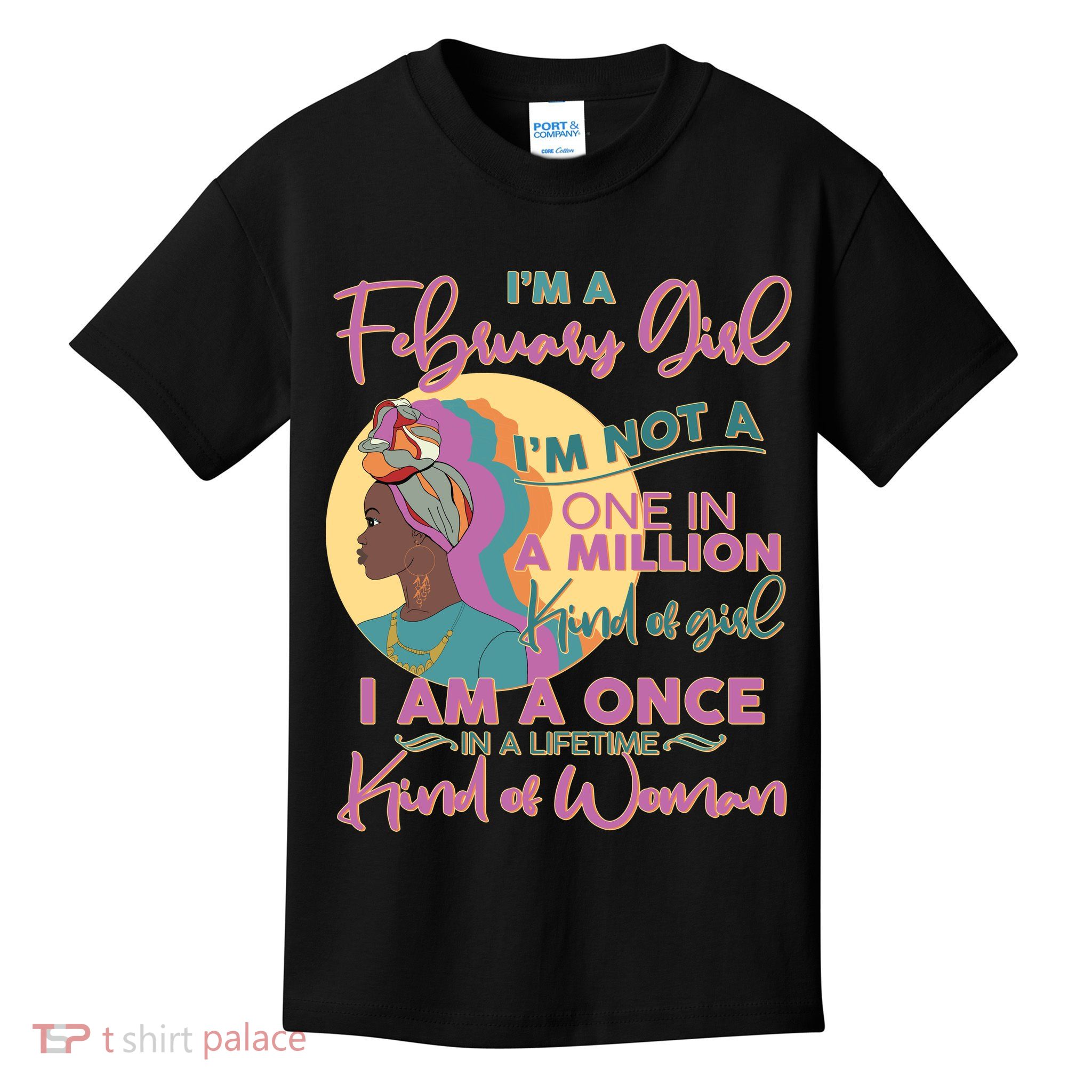 I'm A February Girl I Am A Once In A Lifetime Kind Of Woman Kids T-Shirt