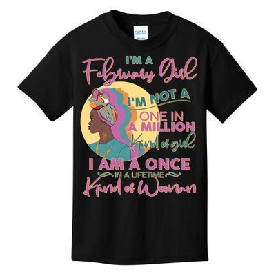 I'm A February Girl I Am A Once In A Lifetime Kind Of Woman Kids T-Shirt