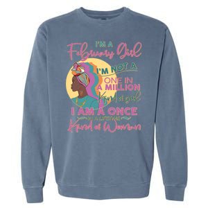 I'm A February Girl I Am A Once In A Lifetime Kind Of Woman Garment-Dyed Sweatshirt