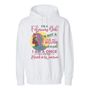 I'm A February Girl I Am A Once In A Lifetime Kind Of Woman Garment-Dyed Fleece Hoodie