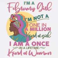 I'm A February Girl I Am A Once In A Lifetime Kind Of Woman Garment-Dyed Sweatshirt