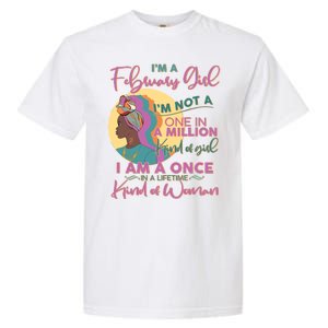 I'm A February Girl I Am A Once In A Lifetime Kind Of Woman Garment-Dyed Heavyweight T-Shirt