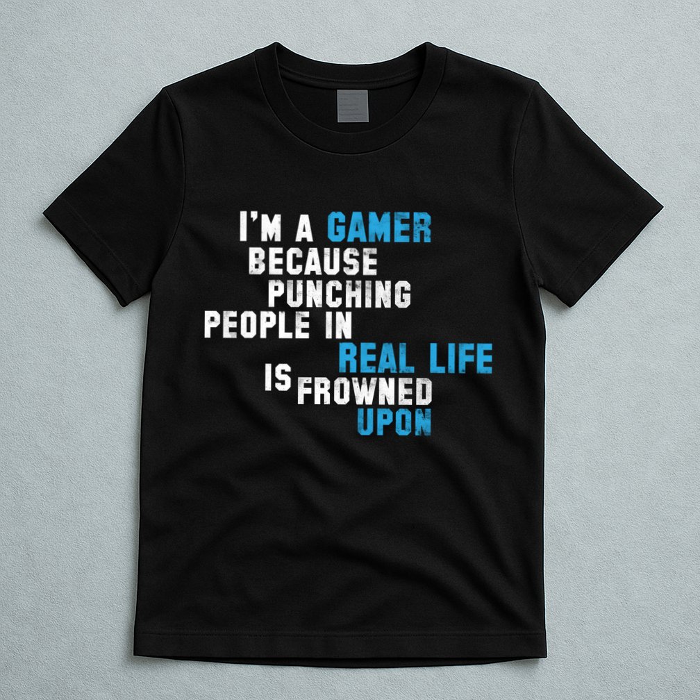 I'm A Gamer Because Punching People T-Shirt