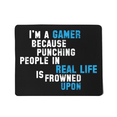 I'm A Gamer Because Punching People Mousepad