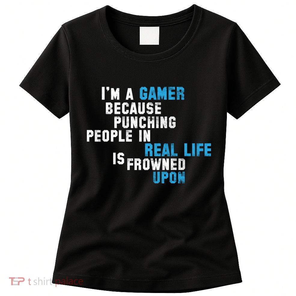 I'm A Gamer Because Punching People Womens T-Shirt