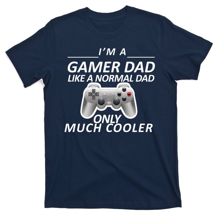 I'm A Gamer Dad Like A Normal Dad But Much Cooler T-Shirt