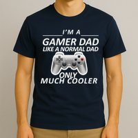 I'm A Gamer Dad Like A Normal Dad But Much Cooler T-Shirt