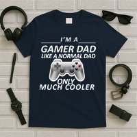 I'm A Gamer Dad Like A Normal Dad But Much Cooler T-Shirt