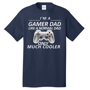 I'm A Gamer Dad Like A Normal Dad But Much Cooler Tall T-Shirt