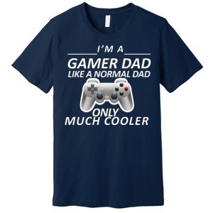 I'm A Gamer Dad Like A Normal Dad But Much Cooler Premium T-Shirt