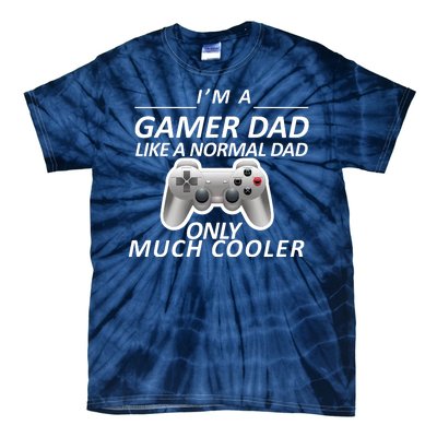 I'm A Gamer Dad Like A Normal Dad But Much Cooler Tie-Dye T-Shirt