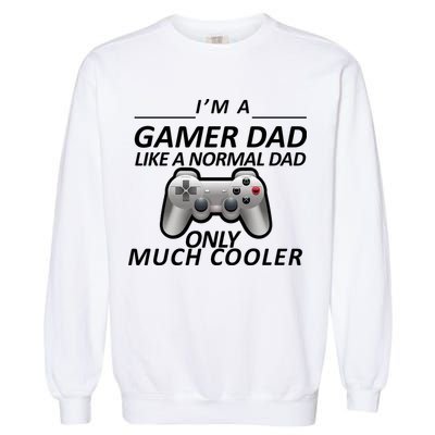 I'm A Gamer Dad Like A Normal Dad But Much Cooler Garment-Dyed Sweatshirt