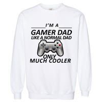 I'm A Gamer Dad Like A Normal Dad But Much Cooler Garment-Dyed Sweatshirt
