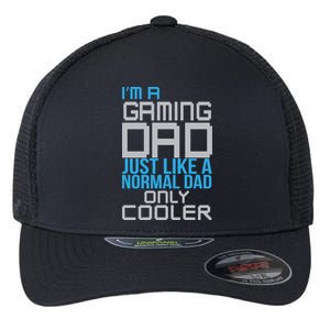 I'm A Gaming Dad Like a Normal Dad Only Cooler Flexfit Unipanel Trucker Cap