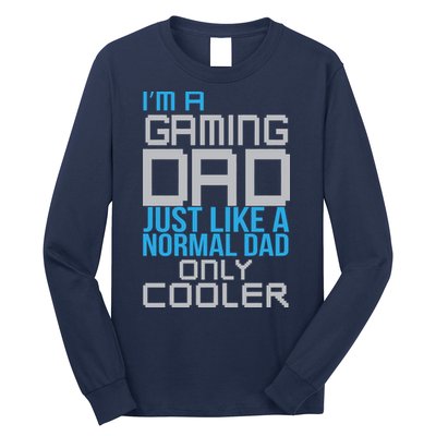 I'm A Gaming Dad Like a Normal Dad Only Cooler Long Sleeve Shirt