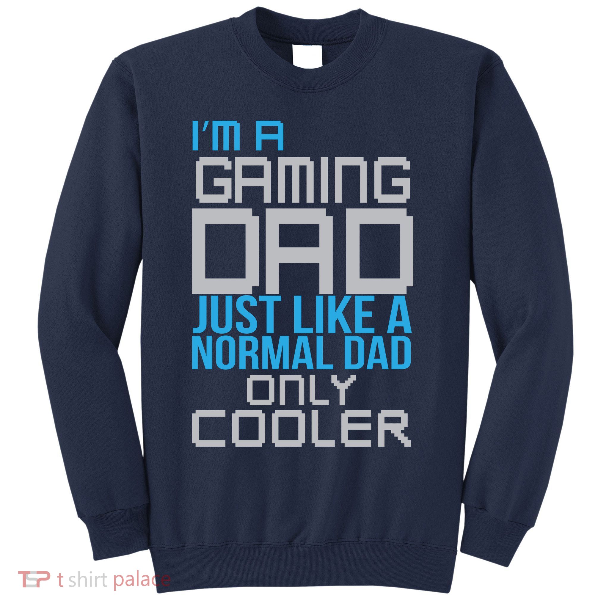 I'm A Gaming Dad Like a Normal Dad Only Cooler Sweatshirt