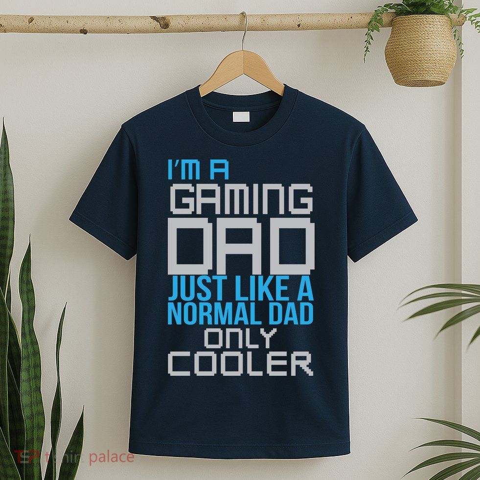 I'm A Gaming Dad Like a Normal Dad Only Cooler T-Shirt
