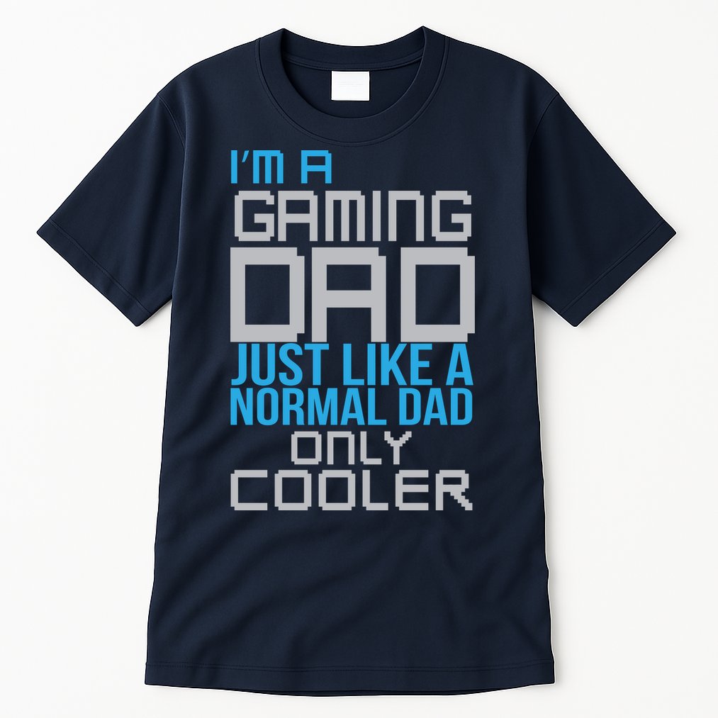 I'm A Gaming Dad Like a Normal Dad Only Cooler Tall T-Shirt
